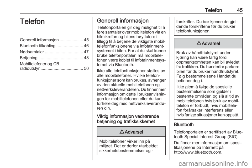 OPEL CROSSLAND X 2018  Brukerhåndbok for infotainmentsystem Telefon45TelefonGenerell informasjon .................... 45Bluetooth-tilkobling ......................46
Nødsamtaler ................................ 47
Betjening ...................................