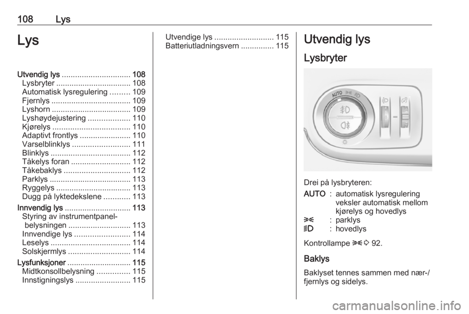 OPEL CROSSLAND X 2018 Instruksjonsbok 108LysLysUtvendig lys............................... 108
Lysbryter .................................. 108
Automatisk lysregulering .........109
Fjernlys .................................... 109
Lyshor OPEL CROSSLAND X 2018 Instruksjonsbok 108LysLysUtvendig lys............................... 108
Lysbryter .................................. 108
Automatisk lysregulering .........109
Fjernlys .................................... 109
Lyshor
