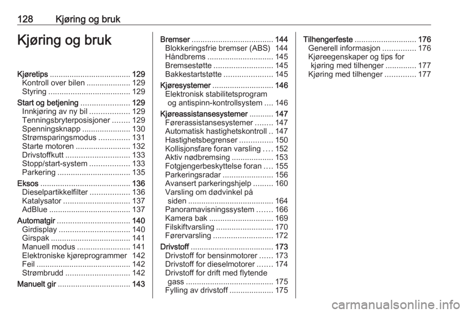 OPEL CROSSLAND X 2018  Instruksjonsbok 128Kjøring og brukKjøring og brukKjøretips..................................... 129
Kontroll over bilen ....................129
Styring ..................................... 129
Start og betjening 