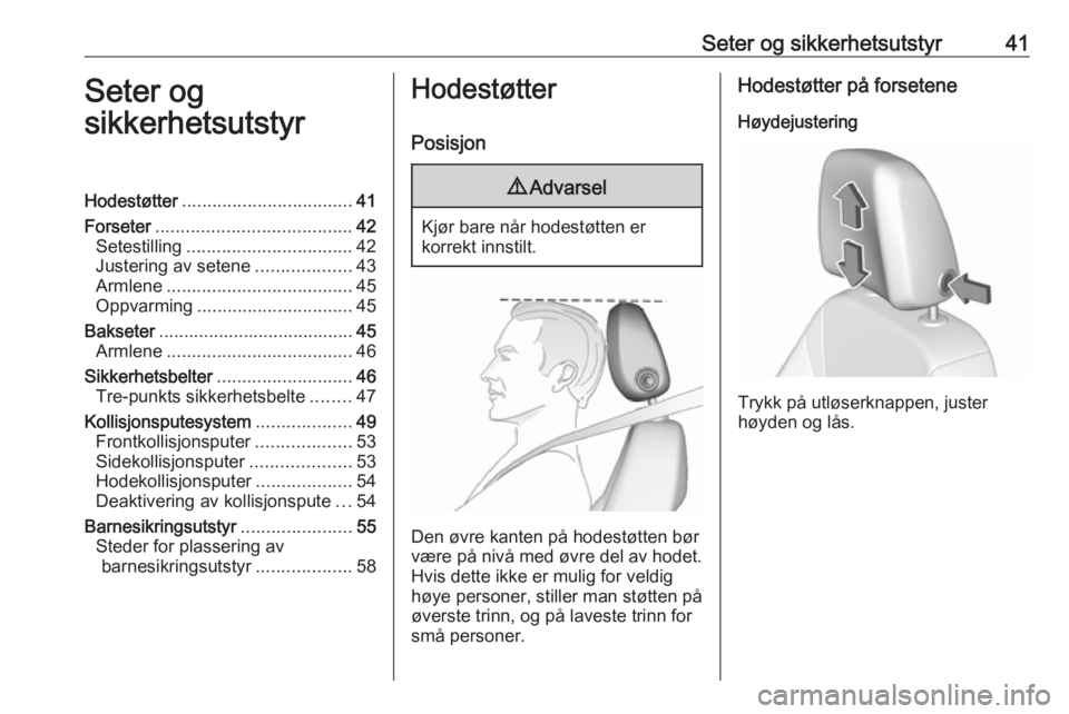 OPEL CROSSLAND X 2018  Instruksjonsbok Seter og sikkerhetsutstyr41Seter og
sikkerhetsutstyrHodestøtter .................................. 41
Forseter ....................................... 42
Setestilling ................................