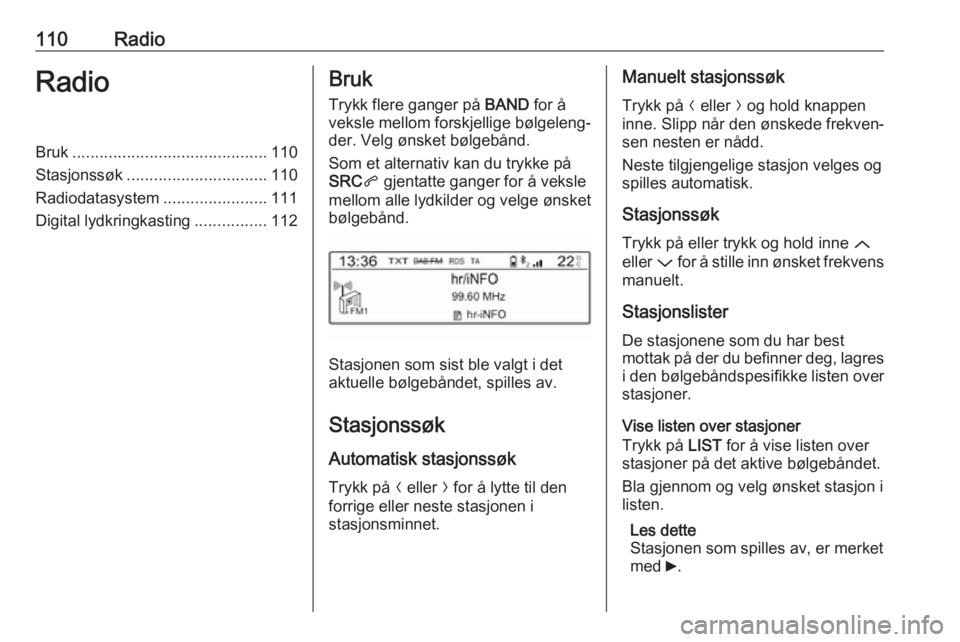 OPEL CROSSLAND X 2018.5 Brukerhåndbok for infotainmentsystem 110RadioRadioBruk........................................... 110
Stasjonssøk ............................... 110
Radiodatasystem .......................111
Digital lydkringkasting ................112 OPEL CROSSLAND X 2018.5 Brukerhåndbok for infotainmentsystem 110RadioRadioBruk........................................... 110
Stasjonssøk ............................... 110
Radiodatasystem .......................111
Digital lydkringkasting ................112