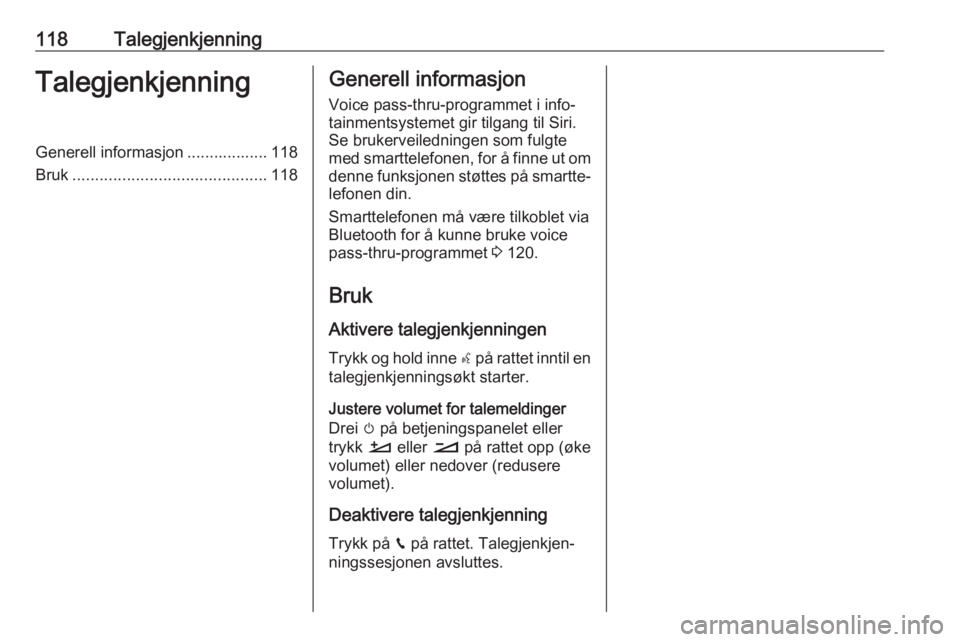 OPEL CROSSLAND X 2018.5 Brukerhåndbok for infotainmentsystem 118TalegjenkjenningTalegjenkjenningGenerell informasjon .................. 118
Bruk ........................................... 118Generell informasjon
Voice pass-thru-programmet i info‐
tainmentsys OPEL CROSSLAND X 2018.5 Brukerhåndbok for infotainmentsystem 118TalegjenkjenningTalegjenkjenningGenerell informasjon .................. 118
Bruk ........................................... 118Generell informasjon
Voice pass-thru-programmet i info‐
tainmentsys
