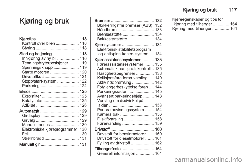 OPEL CROSSLAND X 2019.75  Instruksjonsbok Kjøring og bruk117Kjøring og brukKjøretips..................................... 118
Kontroll over bilen ....................118
Styring ..................................... 118
Start og betjening 