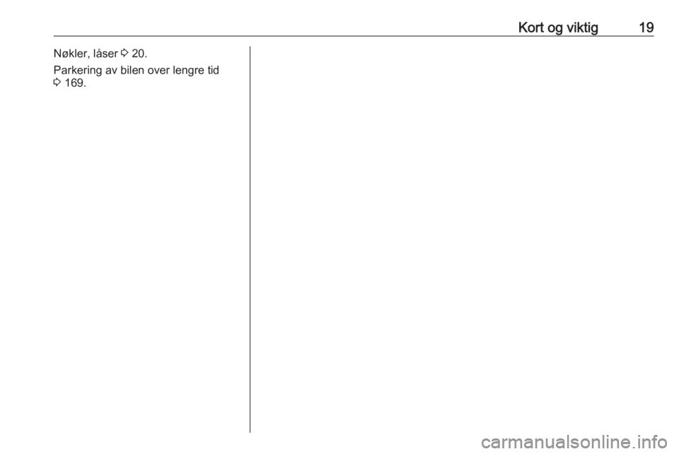 OPEL CROSSLAND X 2019.75  Instruksjonsbok Kort og viktig19Nøkler, låser 3 20.
Parkering av bilen over lengre tid
3  169. 
