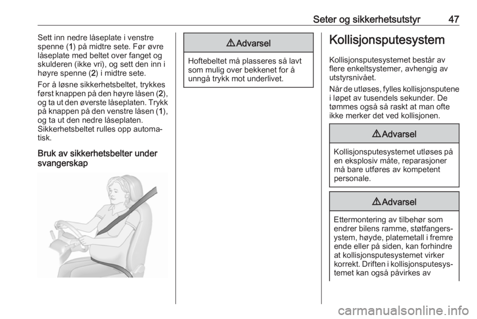 OPEL CROSSLAND X 2019.75  Instruksjonsbok Seter og sikkerhetsutstyr47Sett inn nedre låseplate i venstre
spenne ( 1) på midtre sete. Før øvre
låseplate med beltet over fanget og skulderen (ikke vri), og sett den inn i
høyre spenne ( 2) i