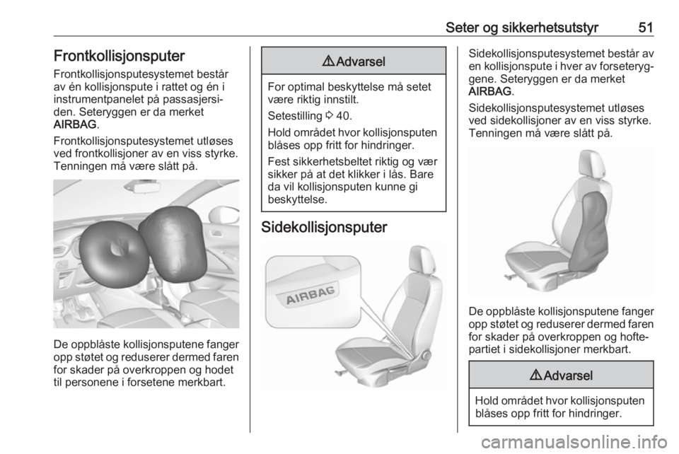 OPEL CROSSLAND X 2019.75  Instruksjonsbok Seter og sikkerhetsutstyr51Frontkollisjonsputer
Frontkollisjonsputesystemet består
av én kollisjonspute i rattet og én i
instrumentpanelet på passasjersi‐
den. Seteryggen er da merket
AIRBAG .
F