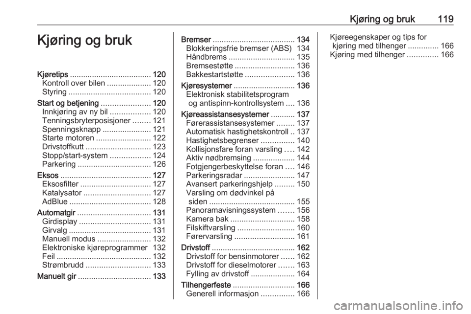 OPEL CROSSLAND X 2020  Instruksjonsbok Kjøring og bruk119Kjøring og brukKjøretips..................................... 120
Kontroll over bilen ....................120
Styring ..................................... 120
Start og betjening 