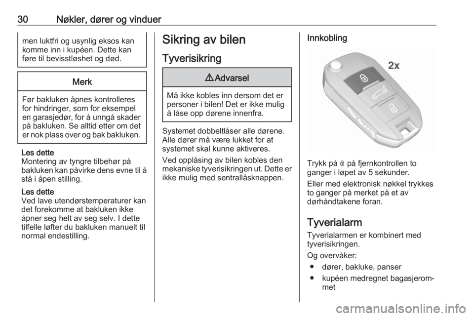 OPEL CROSSLAND X 2020  Instruksjonsbok 30Nøkler, dører og vinduermen luktfri og usynlig eksos kankomme inn i kupéen. Dette kan
føre til bevisstløshet og død.Merk
Før bakluken åpnes kontrolleres
for hindringer, som for eksempel
en g