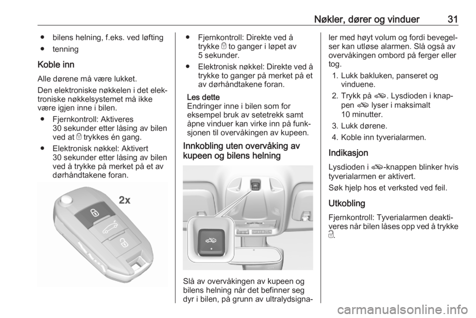 OPEL CROSSLAND X 2020  Instruksjonsbok Nøkler, dører og vinduer31● bilens helning, f.eks. ved løfting
● tenning
Koble inn Alle dørene må være lukket.
Den elektroniske nøkkelen i det elek‐
troniske nøkkelsystemet må ikke
vær