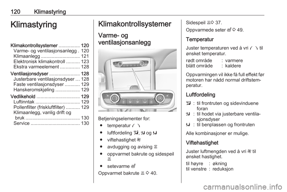 OPEL GRANDLAND X 2018 Instruksjonsbok 120KlimastyringKlimastyringKlimakontrollsystemer................120
Varme- og ventilasjonsanlegg . 120
Klimaanlegg ............................. 121
Elektronisk klimakontroll ..........123
Ekstra varm OPEL GRANDLAND X 2018 Instruksjonsbok 120KlimastyringKlimastyringKlimakontrollsystemer................120
Varme- og ventilasjonsanlegg . 120
Klimaanlegg ............................. 121
Elektronisk klimakontroll ..........123
Ekstra varm