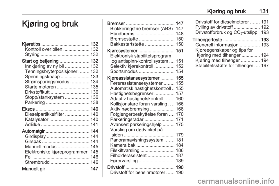 OPEL GRANDLAND X 2018  Instruksjonsbok Kjøring og bruk131Kjøring og brukKjøretips..................................... 132
Kontroll over bilen ....................132
Styring ..................................... 132
Start og betjening 