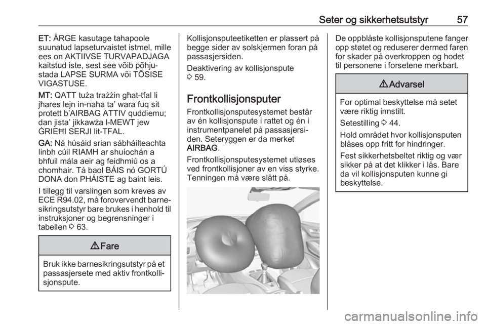 OPEL GRANDLAND X 2018  Instruksjonsbok Seter og sikkerhetsutstyr57ET: ÄRGE kasutage tahapoole
suunatud lapseturvaistet istmel, mille
ees on AKTIIVSE TURVAPADJAGA
kaitstud iste, sest see võib põhju‐
stada LAPSE SURMA või TÕSISE
VIGAS