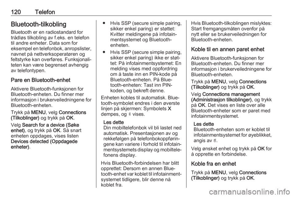 OPEL GRANDLAND X 2018.5  Brukerhåndbok for infotainmentsystem 120TelefonBluetooth-tilkobling
Bluetooth er en radiostandard for
trådløs tilkobling av f.eks. en telefon
til andre enheter. Data som for
eksempel en telefonbok, anropslister,
navnet på nettverksope