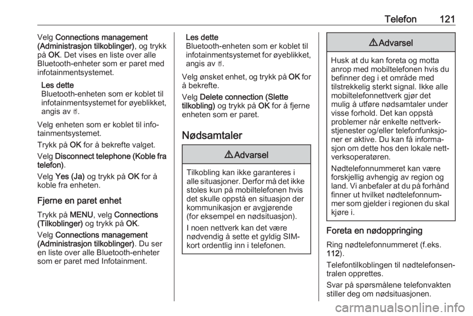OPEL GRANDLAND X 2018.5  Brukerhåndbok for infotainmentsystem Telefon121Velg Connections management
(Administrasjon tilkoblinger) , og trykk
på  OK . Det vises en liste over alle
Bluetooth-enheter som er paret med infotainmentsystemet.
Les dette
Bluetooth-enhet