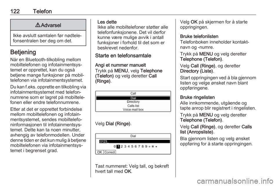 OPEL GRANDLAND X 2018.5  Brukerhåndbok for infotainmentsystem 122Telefon9Advarsel
Ikke avslutt samtalen før nødtele‐
fonsentralen ber deg om det.
Betjening
Når en Bluetooth-tilkobling mellom
mobiltelefonen og infotainmentsys‐
temet er opprettet, kan du og