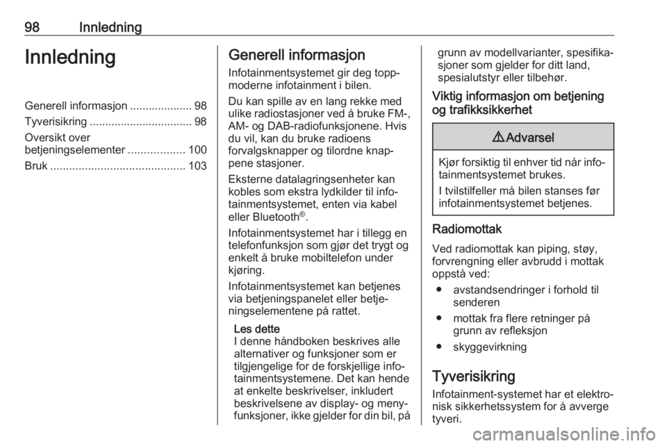 OPEL GRANDLAND X 2018.5  Brukerhåndbok for infotainmentsystem 98InnledningInnledningGenerell informasjon .................... 98Tyverisikring ................................. 98
Oversikt over
betjeningselementer ..................100
Bruk ......................
