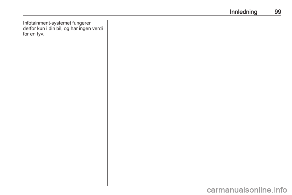 OPEL GRANDLAND X 2018.5  Brukerhåndbok for infotainmentsystem Innledning99Infotainment-systemet fungerer
derfor kun i din bil, og har ingen verdi
for en tyv. 