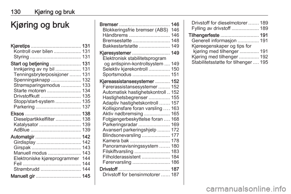 OPEL GRANDLAND X 2018.5  Instruksjonsbok 130Kjøring og brukKjøring og brukKjøretips..................................... 131
Kontroll over bilen ....................131
Styring ..................................... 131
Start og betjening 
