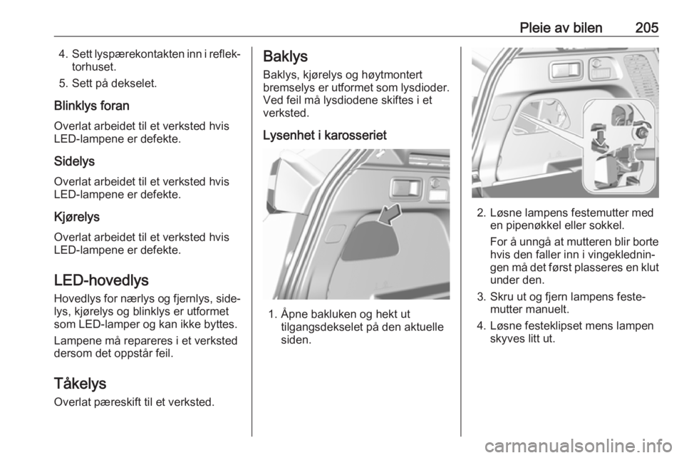 OPEL GRANDLAND X 2018.5  Instruksjonsbok Pleie av bilen2054.Sett lyspærekontakten inn i reflek‐
torhuset.
5. Sett på dekselet.
Blinklys foran
Overlat arbeidet til et verksted hvis
LED-lampene er defekte.
SidelysOverlat arbeidet til et ve