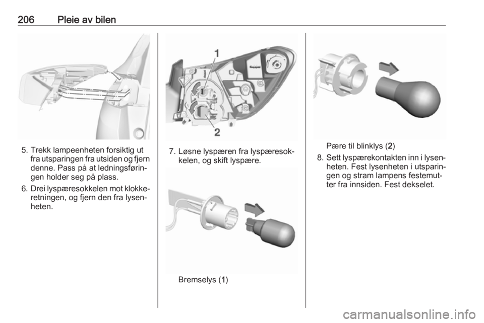 OPEL GRANDLAND X 2018.5  Instruksjonsbok 206Pleie av bilen
5. Trekk lampeenheten forsiktig utfra utsparingen fra utsiden og fjern
denne. Pass på at ledningsførin‐
gen holder seg på plass.
6. Drei lyspæresokkelen mot klokke‐
retningen