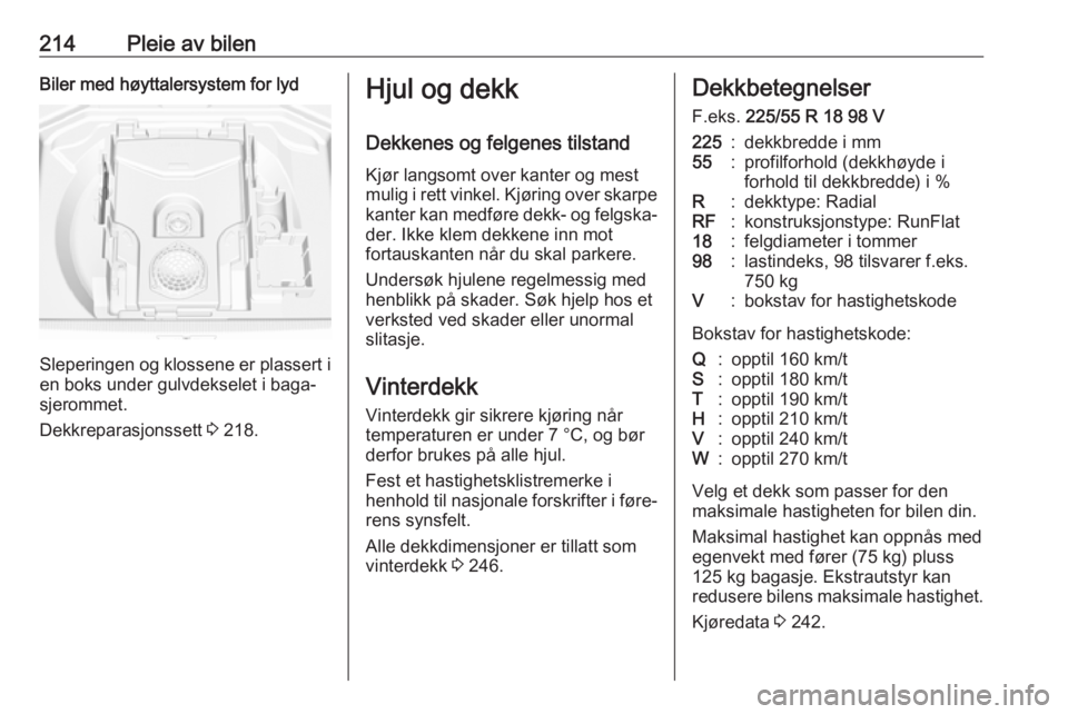OPEL GRANDLAND X 2018.5  Instruksjonsbok 214Pleie av bilenBiler med høyttalersystem for lyd
Sleperingen og klossene er plassert ien boks under gulvdekselet i baga‐sjerommet.
Dekkreparasjonssett  3 218.
Hjul og dekk
Dekkenes og felgenes ti