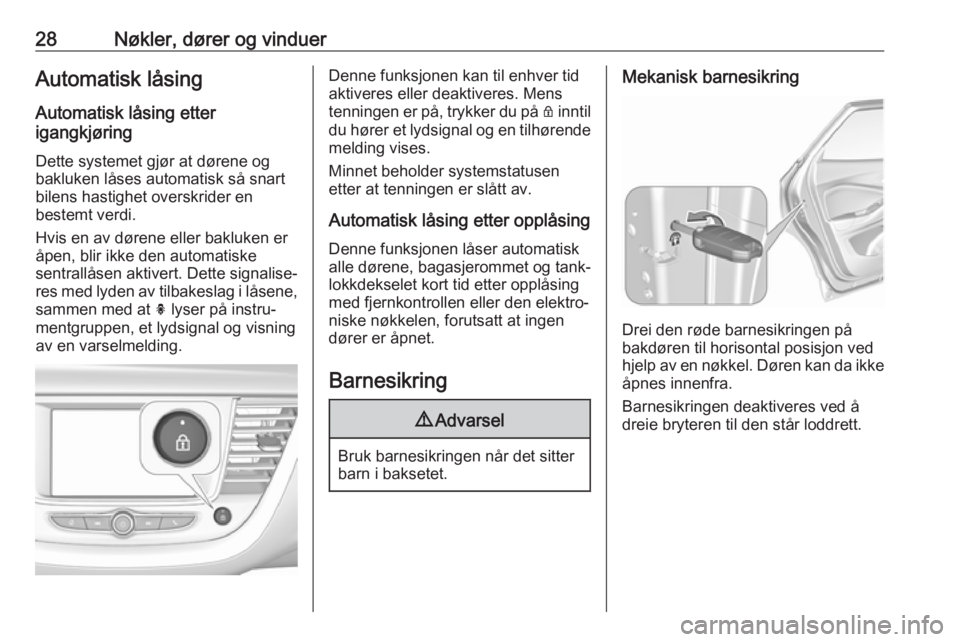 OPEL GRANDLAND X 2018.5  Instruksjonsbok 28Nøkler, dører og vinduerAutomatisk låsingAutomatisk låsing etter
igangkjøring
Dette systemet gjør at dørene og
bakluken låses automatisk så snart
bilens hastighet overskrider en
bestemt ver