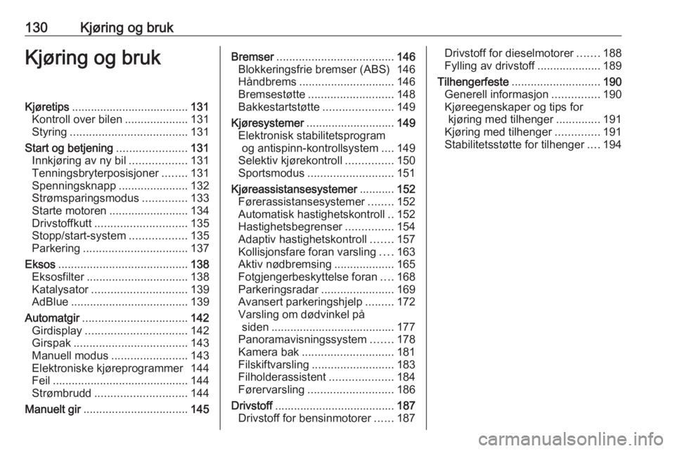 OPEL GRANDLAND X 2018.75  Instruksjonsbok 130Kjøring og brukKjøring og brukKjøretips..................................... 131
Kontroll over bilen ....................131
Styring ..................................... 131
Start og betjening 