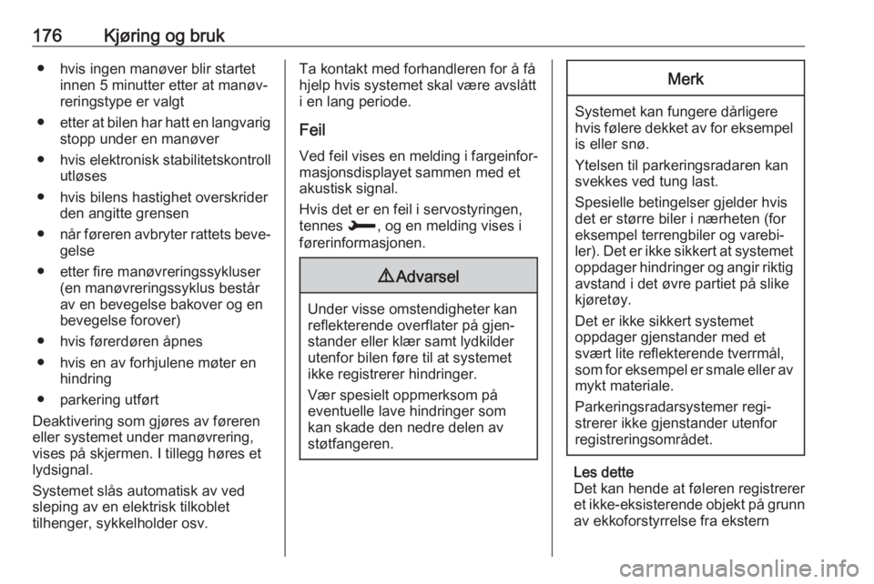 OPEL GRANDLAND X 2018.75  Instruksjonsbok 176Kjøring og bruk● hvis ingen manøver blir startetinnen 5 minutter etter at manøv‐
reringstype er valgt
● etter at bilen har hatt en langvarig
stopp under en manøver
● hvis elektronisk st