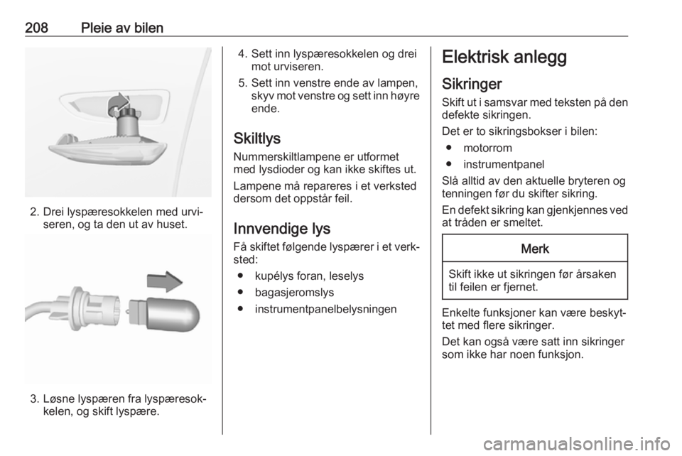 OPEL GRANDLAND X 2018.75  Instruksjonsbok 208Pleie av bilen
2. Drei lyspæresokkelen med urvi‐seren, og ta den ut av huset.
3. Løsne lyspæren fra lyspæresok‐kelen, og skift lyspære.
4. Sett inn lyspæresokkelen og dreimot urviseren.
5