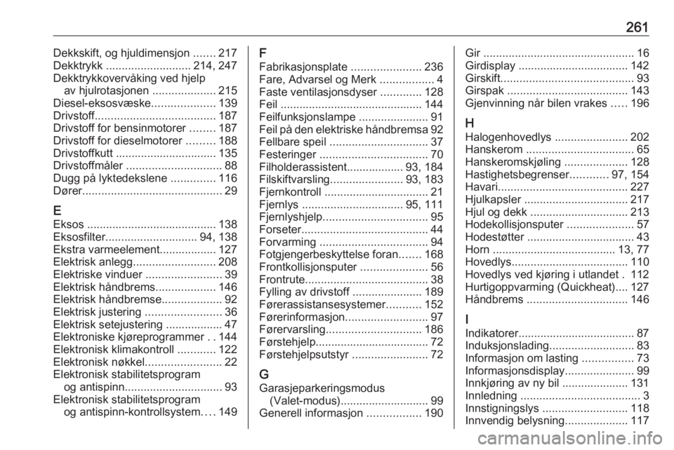 OPEL GRANDLAND X 2018.75  Instruksjonsbok 261Dekkskift, og hjuldimensjon .......217
Dekktrykk  ........................... 214, 247
Dekktrykkovervåking ved hjelp av hjulrotasjonen  ....................215
Diesel-eksosvæske .................