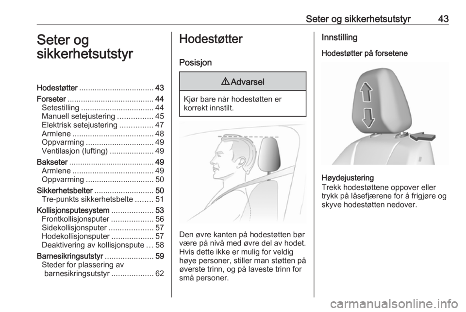 OPEL GRANDLAND X 2018.75  Instruksjonsbok Seter og sikkerhetsutstyr43Seter og
sikkerhetsutstyrHodestøtter .................................. 43
Forseter ....................................... 44
Setestilling ................................