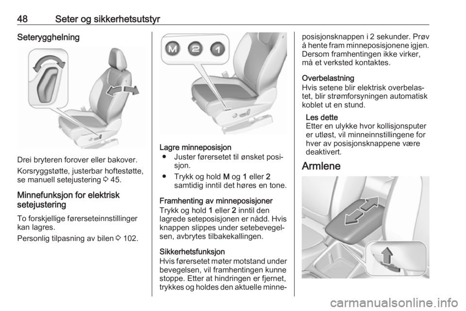 OPEL GRANDLAND X 2018.75  Instruksjonsbok 48Seter og sikkerhetsutstyrSeterygghelning
Drei bryteren forover eller bakover.
Korsryggstøtte, justerbar hoftestøtte, se manuell setejustering  3 45.
Minnefunksjon for elektrisk
setejustering
To fo