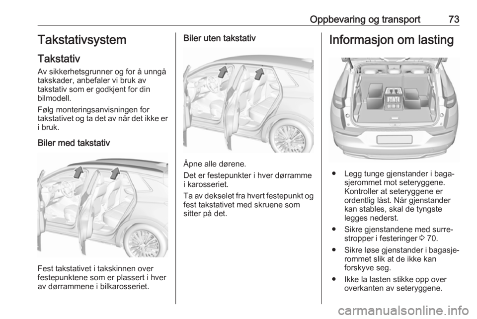 OPEL GRANDLAND X 2018.75 Instruksjonsbok Oppbevaring og transport73Takstativsystem
Takstativ
Av sikkerhetsgrunner og for å unngå
takskader, anbefaler vi bruk av
takstativ som er godkjent for din
bilmodell.
Følg monteringsanvisningen for
t OPEL GRANDLAND X 2018.75 Instruksjonsbok Oppbevaring og transport73Takstativsystem
Takstativ
Av sikkerhetsgrunner og for å unngå
takskader, anbefaler vi bruk av
takstativ som er godkjent for din
bilmodell.
Følg monteringsanvisningen for
t