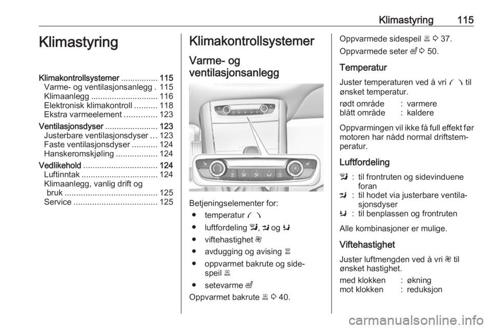 OPEL GRANDLAND X 2019.75 Instruksjonsbok Klimastyring115KlimastyringKlimakontrollsystemer................115
Varme- og ventilasjonsanlegg . 115
Klimaanlegg ............................. 116
Elektronisk klimakontroll ..........118
Ekstra varm OPEL GRANDLAND X 2019.75 Instruksjonsbok Klimastyring115KlimastyringKlimakontrollsystemer................115
Varme- og ventilasjonsanlegg . 115
Klimaanlegg ............................. 116
Elektronisk klimakontroll ..........118
Ekstra varm