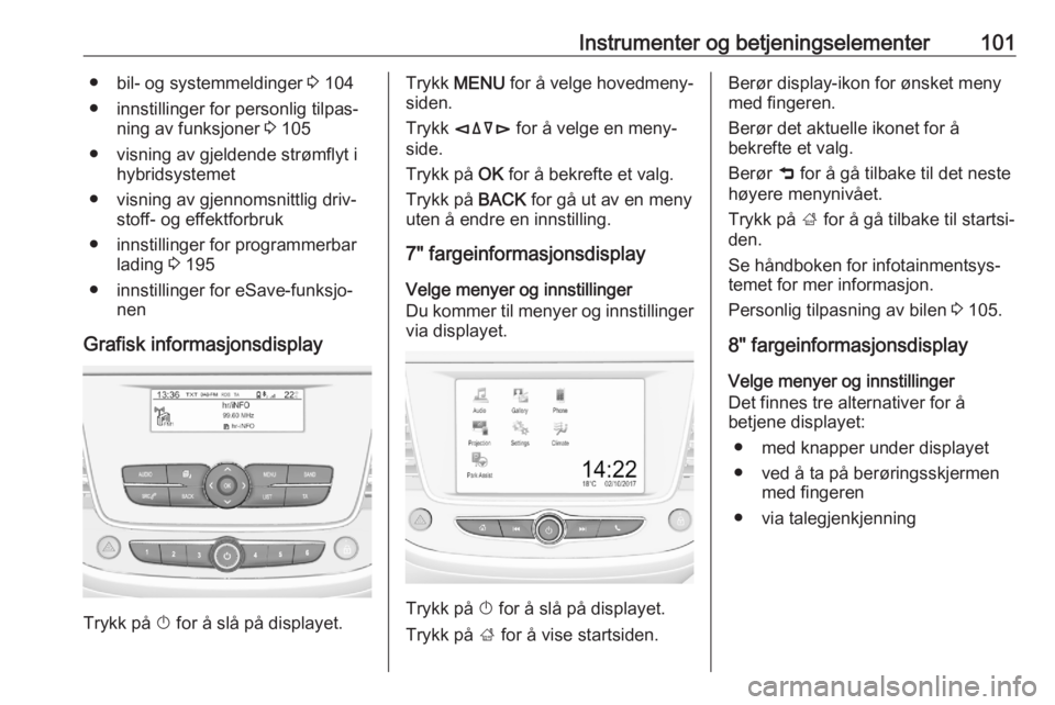 OPEL GRANDLAND X 2020  Instruksjonsbok Instrumenter og betjeningselementer101● bil- og systemmeldinger 3 104
● innstillinger for personlig tilpas‐ ning av funksjoner  3 105
● visning av gjeldende strømflyt i hybridsystemet
● vis OPEL GRANDLAND X 2020  Instruksjonsbok Instrumenter og betjeningselementer101● bil- og systemmeldinger 3 104
● innstillinger for personlig tilpas‐ ning av funksjoner  3 105
● visning av gjeldende strømflyt i hybridsystemet
● vis