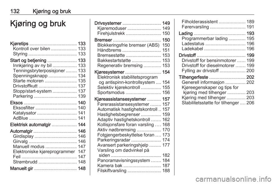 OPEL GRANDLAND X 2020  Instruksjonsbok 132Kjøring og brukKjøring og brukKjøretips..................................... 133
Kontroll over bilen ....................133
Styring ..................................... 133
Start og betjening 