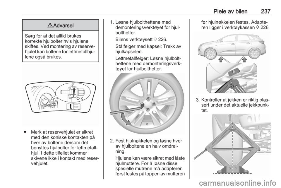 OPEL GRANDLAND X 2020  Instruksjonsbok Pleie av bilen2379Advarsel
Sørg for at det alltid brukes
korrekte hjulbolter hvis hjulene
skiftes. Ved montering av reserve‐ hjulet kan boltene for lettmetallhju‐lene også brukes.
● Merk at re