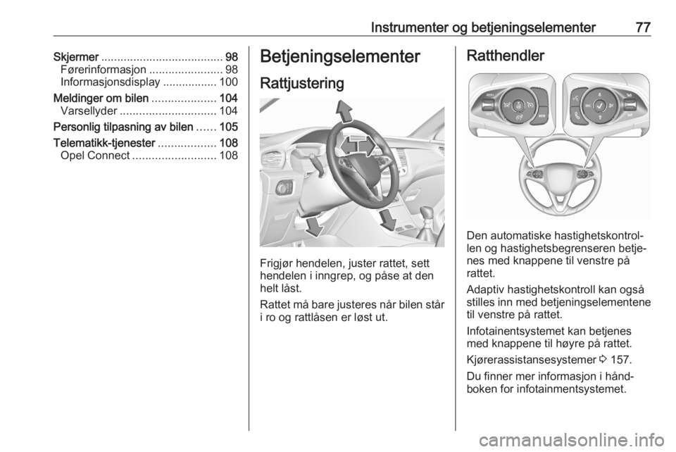 OPEL GRANDLAND X 2020  Instruksjonsbok Instrumenter og betjeningselementer77Skjermer...................................... 98
Førerinformasjon .......................98
Informasjonsdisplay .................100
Meldinger om bilen .........