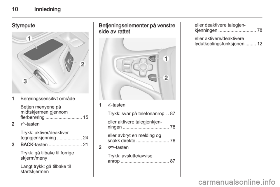 OPEL INSIGNIA 2014  Brukerhåndbok for infotainmentsystem 10Innledning
Styrepute
1Berøringssensitivt område
Betjen menyene på
midtskjermen gjennom
flerberøring ............................ 15
2 h-tasten
Trykk: aktiver/deaktiver
tegngjenkjenning .........