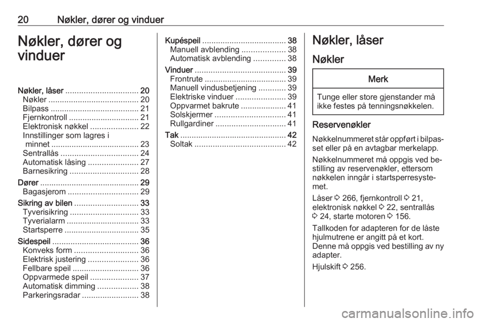 OPEL INSIGNIA 2016  Instruksjonsbok 20Nøkler, dører og vinduerNøkler, dører og
vinduerNøkler, låser ................................ 20
Nøkler ........................................ 20
Bilpass ..................................