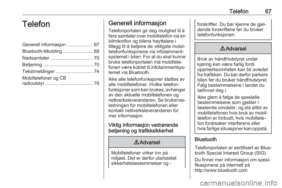 OPEL INSIGNIA 2017  Brukerhåndbok for infotainmentsystem Telefon67TelefonGenerell informasjon .................... 67Bluetooth-tilkobling ......................68
Nødsamtaler ................................ 70
Betjening ...................................