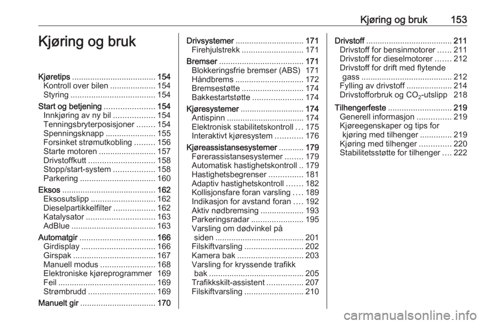 OPEL INSIGNIA 2017  Instruksjonsbok Kjøring og bruk153Kjøring og brukKjøretips..................................... 154
Kontroll over bilen ....................154
Styring ..................................... 154
Start og betjening 