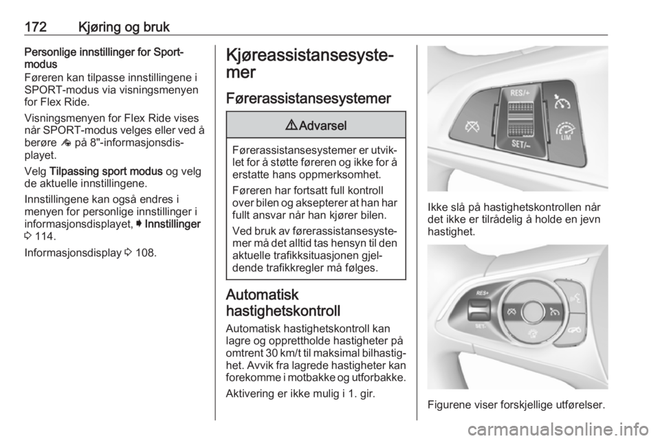 OPEL INSIGNIA BREAK 2017.5 Instruksjonsbok 172Kjøring og brukPersonlige innstillinger for Sport-
modus
Føreren kan tilpasse innstillingene i
SPORT-modus via visningsmenyen
for Flex Ride.
Visningsmenyen for Flex Ride vises når SPORT-modus ve OPEL INSIGNIA BREAK 2017.5 Instruksjonsbok 172Kjøring og brukPersonlige innstillinger for Sport-
modus
Føreren kan tilpasse innstillingene i
SPORT-modus via visningsmenyen
for Flex Ride.
Visningsmenyen for Flex Ride vises når SPORT-modus ve