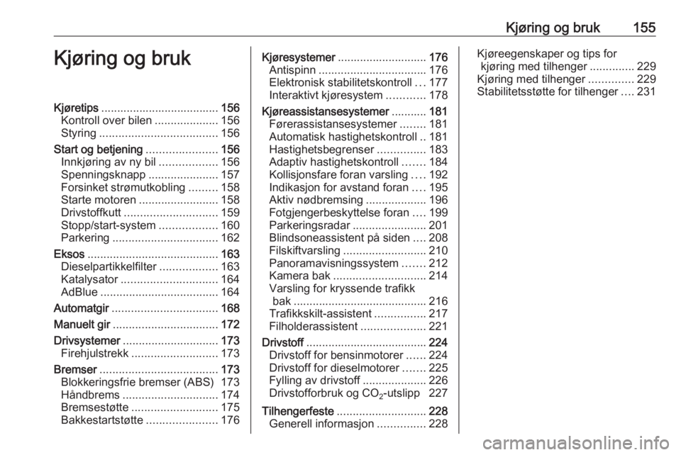 OPEL INSIGNIA BREAK 2017.75 Instruksjonsbok Kjøring og bruk155Kjøring og brukKjøretips..................................... 156
Kontroll over bilen ....................156
Styring ..................................... 156
Start og betjening OPEL INSIGNIA BREAK 2017.75 Instruksjonsbok Kjøring og bruk155Kjøring og brukKjøretips..................................... 156
Kontroll over bilen ....................156
Styring ..................................... 156
Start og betjening