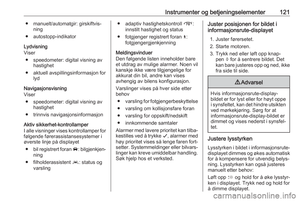 OPEL INSIGNIA BREAK 2018  Instruksjonsbok Instrumenter og betjeningselementer121● manuelt/automatgir: girskiftvis‐ning
● autostopp-indikator
Lydvisning
Viser
● speedometer: digital visning av hastighet
● aktuell avspillingsinformasj