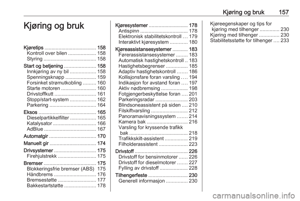 OPEL INSIGNIA BREAK 2018  Instruksjonsbok Kjøring og bruk157Kjøring og brukKjøretips..................................... 158
Kontroll over bilen ....................158
Styring ..................................... 158
Start og betjening 