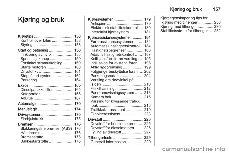 OPEL INSIGNIA BREAK 2018.5  Instruksjonsbok Kjøring og bruk157Kjøring og brukKjøretips..................................... 158
Kontroll over bilen ....................158
Styring ..................................... 158
Start og betjening 