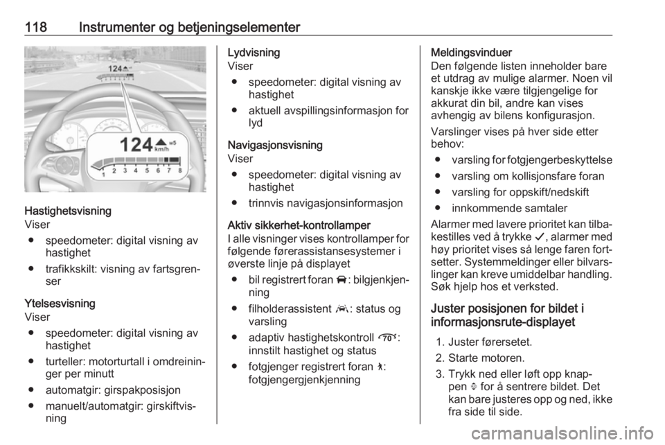 OPEL INSIGNIA BREAK 2019 Instruksjonsbok 118Instrumenter og betjeningselementer
Hastighetsvisning
Viser
● speedometer: digital visning av hastighet
● trafikkskilt: visning av fartsgren‐ ser
Ytelsesvisning
Viser
● speedometer: digital OPEL INSIGNIA BREAK 2019 Instruksjonsbok 118Instrumenter og betjeningselementer
Hastighetsvisning
Viser
● speedometer: digital visning av hastighet
● trafikkskilt: visning av fartsgren‐ ser
Ytelsesvisning
Viser
● speedometer: digital