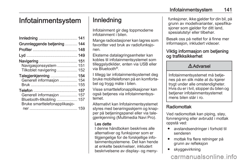 OPEL INSIGNIA BREAK 2019 Instruksjonsbok Infotainmentsystem141InfotainmentsystemInnledning.................................. 141
Grunnleggende betjening ..........144
Profiler ....................................... 148
Lyd ................. OPEL INSIGNIA BREAK 2019 Instruksjonsbok Infotainmentsystem141InfotainmentsystemInnledning.................................. 141
Grunnleggende betjening ..........144
Profiler ....................................... 148
Lyd .................