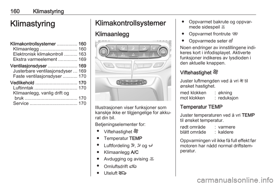 OPEL INSIGNIA BREAK 2019 Instruksjonsbok 160KlimastyringKlimastyringKlimakontrollsystemer................160
Klimaanlegg ............................. 160
Elektronisk klimakontroll ..........163
Ekstra varmeelement ..............169
Ventilas OPEL INSIGNIA BREAK 2019 Instruksjonsbok 160KlimastyringKlimastyringKlimakontrollsystemer................160
Klimaanlegg ............................. 160
Elektronisk klimakontroll ..........163
Ekstra varmeelement ..............169
Ventilas